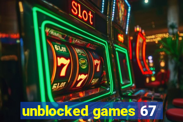 unblocked games 67